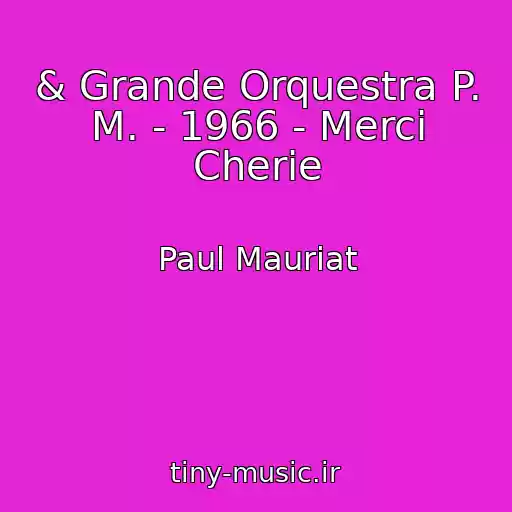 کاور آهنگ & Grande Orquestra P. M. - 1966 - Merci Cherie از Paul Mauriat