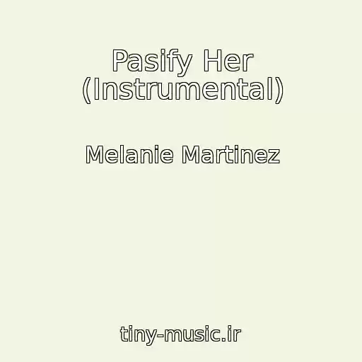 کاور آهنگ Pasify Her (Instrumental) از Melanie Martinez
