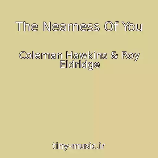 کاور آهنگ The Nearness Of You از Coleman Hawkins & Roy Eldridge