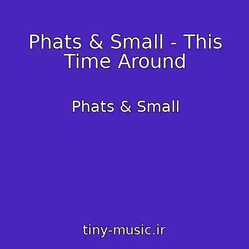 کاور آهنگ Phats & Small - This Time Around از Phats & Small