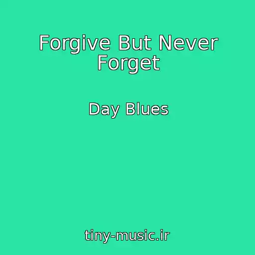 کاور آهنگ Forgive But Never Forget از Day Blues