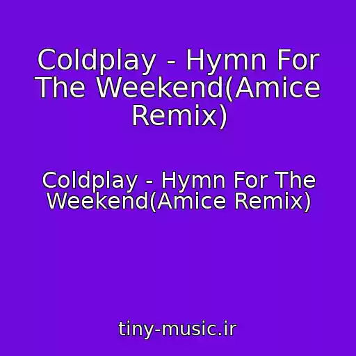 کاور آهنگ Coldplay - Hymn For The Weekend(Amice Remix) از Coldplay - Hymn For The Weekend(Amice Remix)