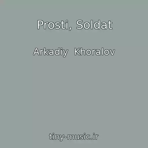 کاور آهنگ Prosti, Soldat از Arkadiy  Khoralov
