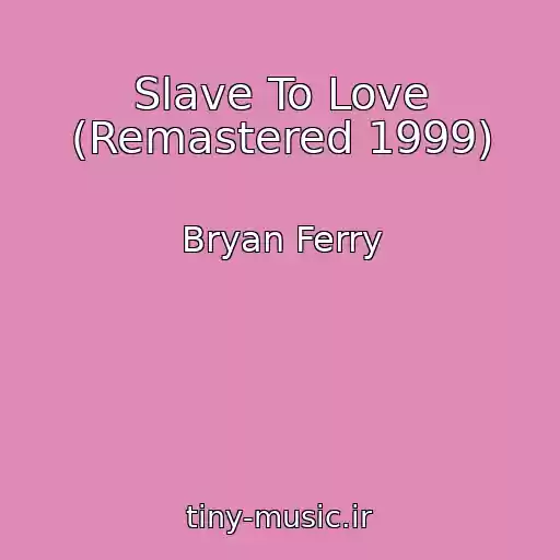 کاور آهنگ Slave To Love (Remastered 1999) از Bryan Ferry