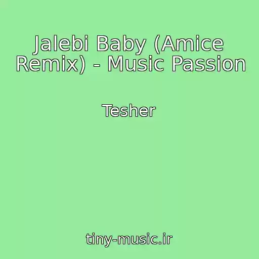 کاور آهنگ Jalebi Baby (Amice Remix) - Music Passion از Tesher