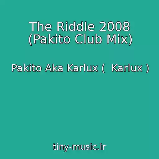 کاور آهنگ The Riddle 2008 (Pakito Club Mix) از Pakito Aka Karlux (  Karlux )