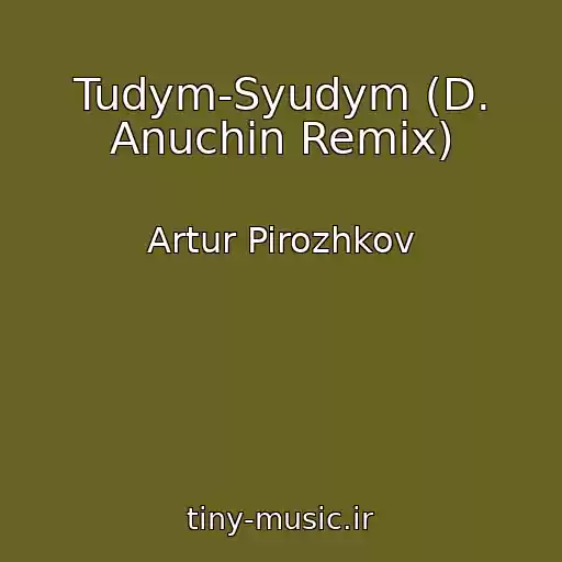 کاور آهنگ Tudym-Syudym (D. Anuchin Remix) از Artur Pirozhkov