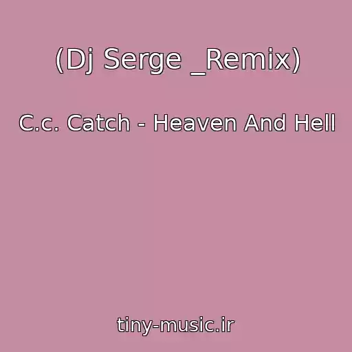 کاور آهنگ (Dj Serge _Remix) از C.c. Catch - Heaven And Hell