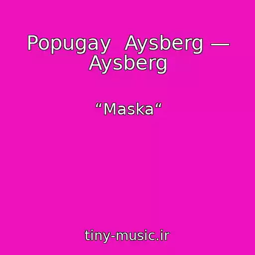 کاور آهنگ Popugay  Aysberg — Aysberg از “Maska“