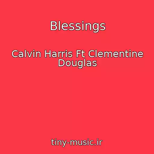کاور آهنگ Blessings از Calvin Harris Ft Clementine Douglas