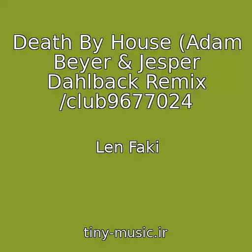 کاور آهنگ Death By House (Adam Beyer & Jesper Dahlback Remix /club9677024 از Len Faki