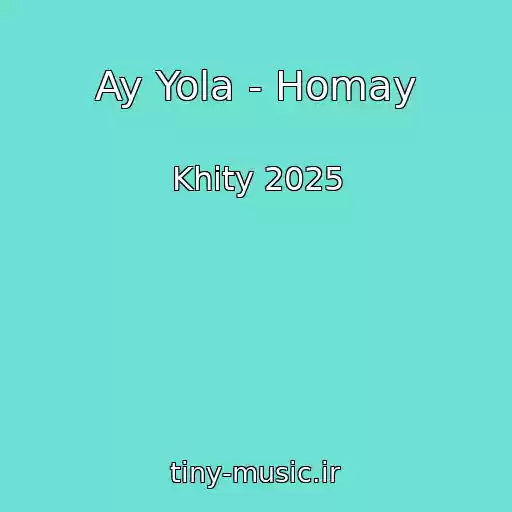 کاور آهنگ Ay Yola - Homay از Khity 2025