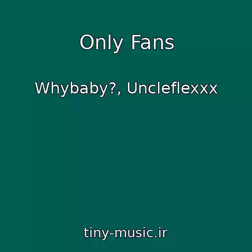 کاور آهنگ Only Fans از Whybaby?, Uncleflexxx