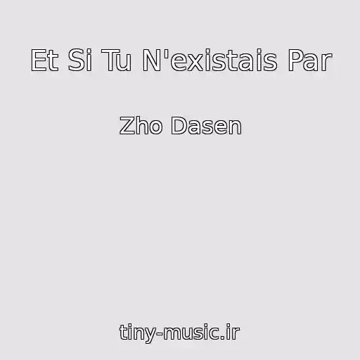 کاور آهنگ Et Si Tu N'existais Par از Zho Dasen