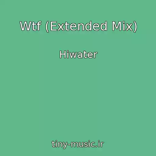 کاور آهنگ Wtf (Extended Mix) از Hiwater