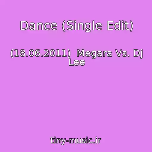 کاور آهنگ Dance (Single Edit) از (18.06.2011)  Megara Vs. Dj Lee