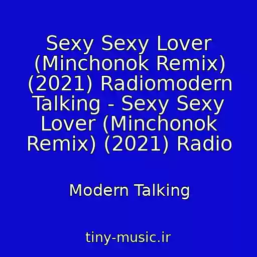 کاور آهنگ Sexy Sexy Lover (Minchonok Remix) (2021) Radiomodern Talking - Sexy Sexy Lover (Minchonok Remix) (2021) Radio از Modern Talking