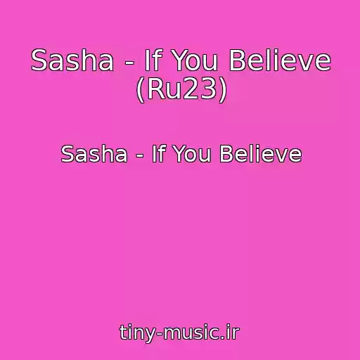 کاور آهنگ Sasha - If You Believe (Ru23) از Sasha - If You Believe