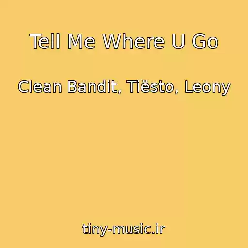 کاور آهنگ Tell Me Where U Go از Clean Bandit, Tiësto, Leony