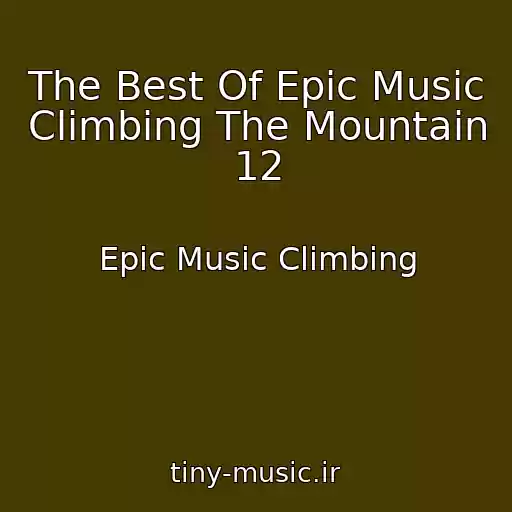 کاور آهنگ The Best Of Epic Music Climbing The Mountain 12 از Epic Music Climbing