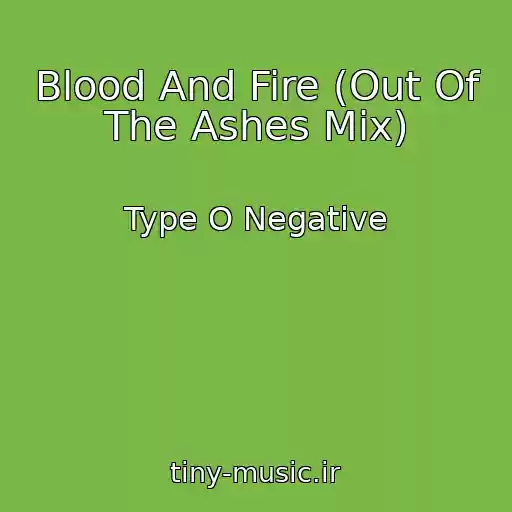 کاور آهنگ Blood And Fire (Out Of The Ashes Mix) از Type O Negative