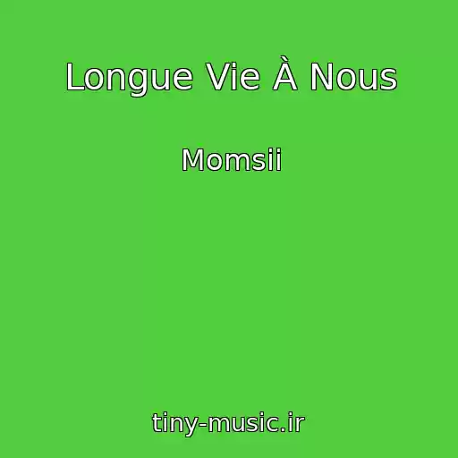 کاور آهنگ Longue Vie À Nous از Momsii