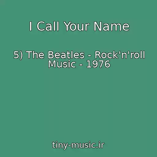 کاور آهنگ I Call Your Name از 5) The Beatles - Rock'n'roll Music - 1976