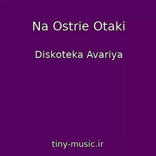 کاور آهنگ Na Ostrie Otaki از Diskoteka Avariya