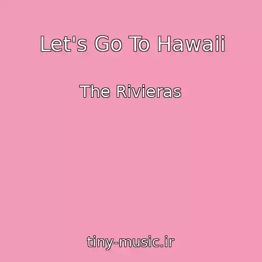 کاور آهنگ Let's Go To Hawaii از The Rivieras