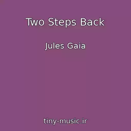 کاور آهنگ Two Steps Back از Jules Gaia
