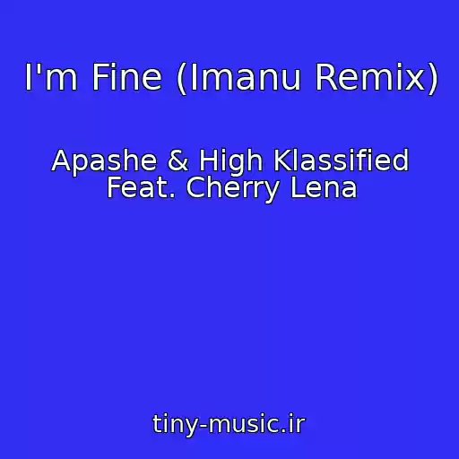 کاور آهنگ I'm Fine (Imanu Remix) از Apashe & High Klassified Feat. Cherry Lena