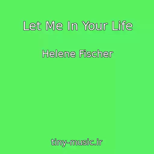 کاور آهنگ Let Me In Your Life از Helene Fischer