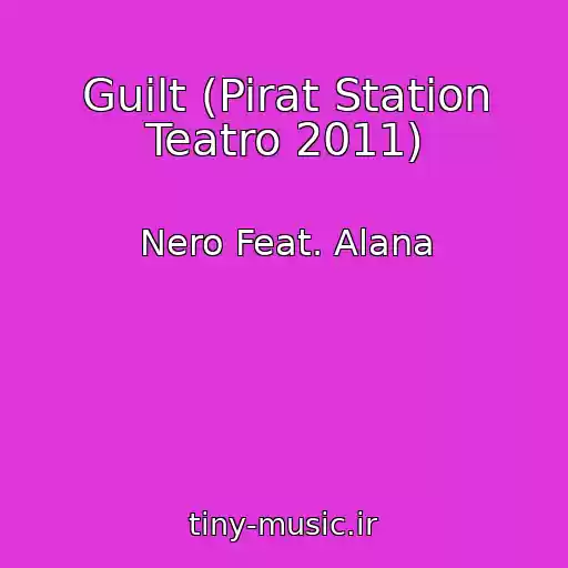 کاور آهنگ Guilt (Pirat Station Teatro 2011) از Nero Feat. Alana