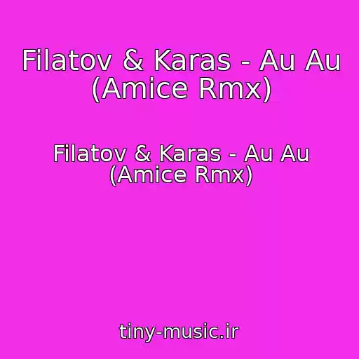کاور آهنگ Filatov & Karas - Au Au (Amice Rmx) از Filatov & Karas - Au Au (Amice Rmx)