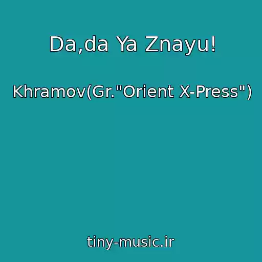 کاور آهنگ Da,da Ya Znayu! از Khramov(Gr."Orient X-Press")