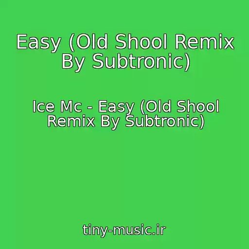 کاور آهنگ Easy (Old Shool Remix By Subtronic) از Ice Mc - Easy (Old Shool Remix By Subtronic)