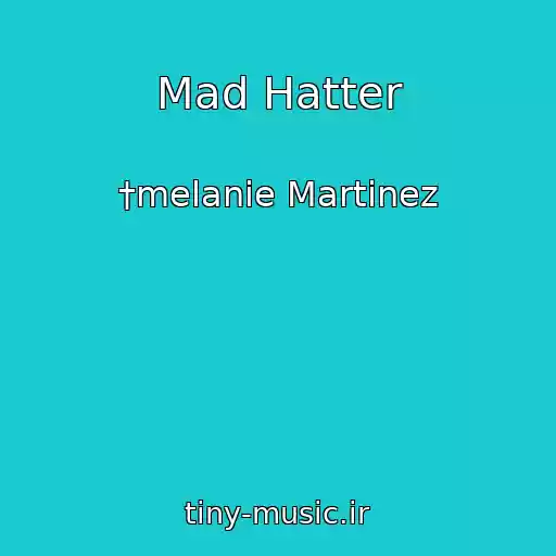 کاور آهنگ Mad Hatter از †melanie Martinez