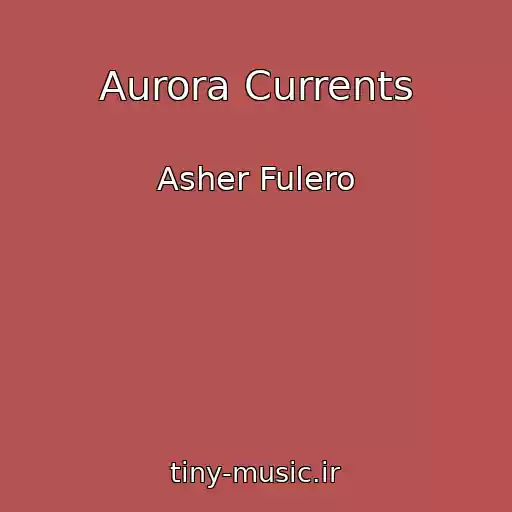 کاور آهنگ Aurora Currents از Asher Fulero