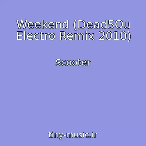 کاور آهنگ Weekend (Dead5Ou Electro Remix 2010) از Scooter