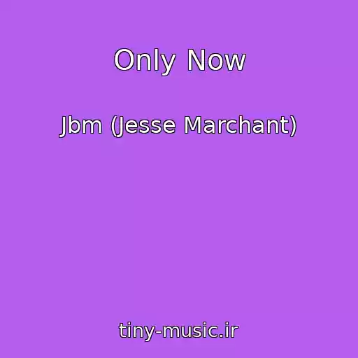 کاور آهنگ Only Now از Jbm (Jesse Marchant)