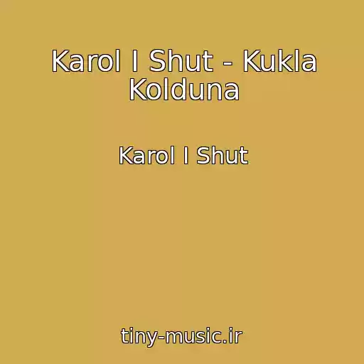 کاور آهنگ Karol I Shut - Kukla Kolduna از Karol I Shut