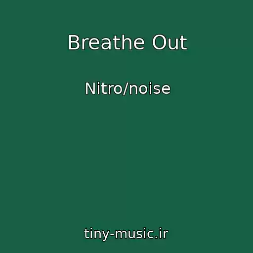 کاور آهنگ Breathe Out از Nitro/noise