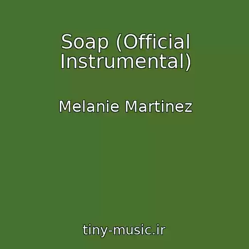 کاور آهنگ Soap (Official Instrumental) از Melanie Martinez
