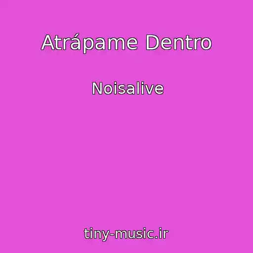 کاور آهنگ Atrápame Dentro از Noisalive