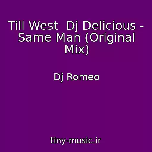 کاور آهنگ Till West  Dj Delicious - Same Man (Original Mix) از Dj Romeo