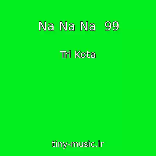 کاور آهنگ Na Na Na  99 از Tri Kota