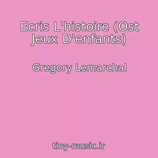 کاور آهنگ Ecris L'histoire (Ost Jeux D'enfants) از Gregory Lemarchal