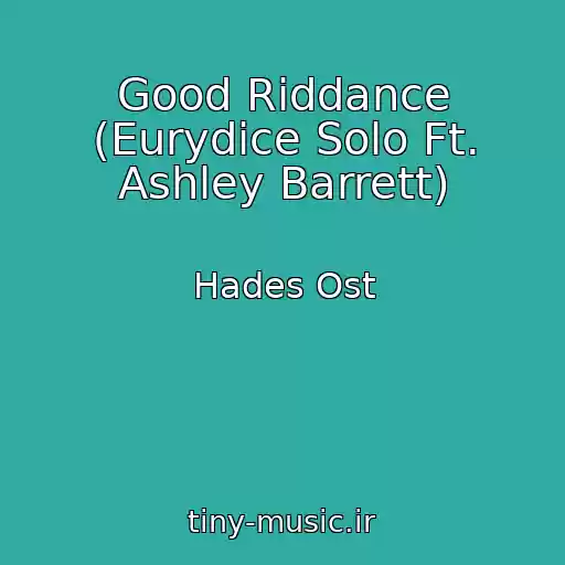 کاور آهنگ Good Riddance (Eurydice Solo Ft. Ashley Barrett) از Hades Ost