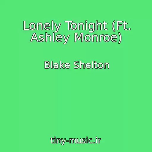 کاور آهنگ Lonely Tonight (Ft. Ashley Monroe) از Blake Shelton