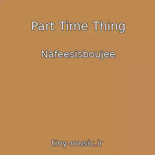 کاور آهنگ Part Time Thing از Nafeesisboujee